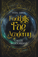 Foothills Fae Academy: Book Three