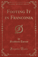 Footing It in Franconia (Classic Reprint)