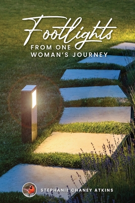 Footlights from One Woman's Journey - Atkins, Stephanie Chaney