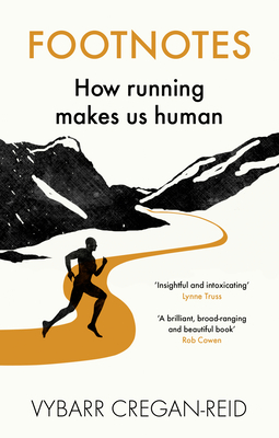 Footnotes: How Running Makes Us Human - Cregan-Reid, Vybarr