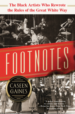 Footnotes: The Black Artists Who Rewrote the Rules of the Great White Way - Gaines, Caseen