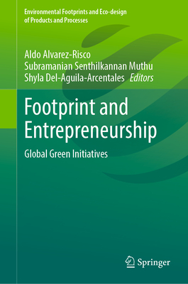 Footprint and Entrepreneurship: Global Green Initiatives - Alvarez-Risco, Aldo (Editor), and Muthu, Subramanian Senthilkannan (Editor), and Del-Aguila-Arcentales, Shyla (Editor)