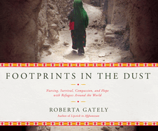 Footprints in the Dust: Nursing, Survival, Compassion, and Hope with Refugees Around the World