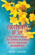 Footprints of Joy: A true story of survival that depended on guidance received from dreams and knowingness