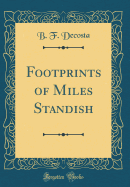 Footprints of Miles Standish (Classic Reprint)