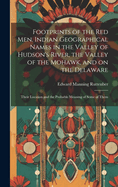 Footprints of the Red Men. Indian Geographical Names in the Valley of Hudson's River, the Valley of the Mohawk, and on the Delaware: Their Location and the Probable Meaning of Some of Them