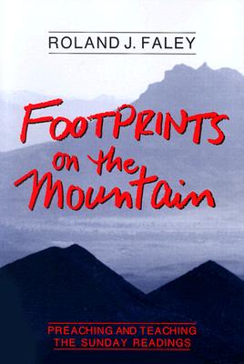 Footprints on the Mountain: Preaching and Teaching the Sunday Readings - Faley, Roland J