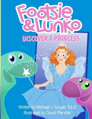 Footsie & Lunko Discover a Princess - Kruger Ed D, Michael J
