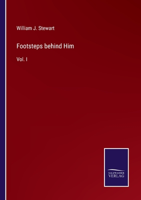 Footsteps behind Him: Vol. I - Stewart, William J