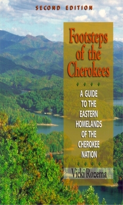 Footsteps of the Cherokees: A Guide to the Eastern Homelands of the Cherokee Nation - Rozema, Vicki