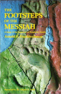 Footsteps of the Messiah: A Study of the Sequence of Prophetic Events - Fruchtenbaum, Arnold G.