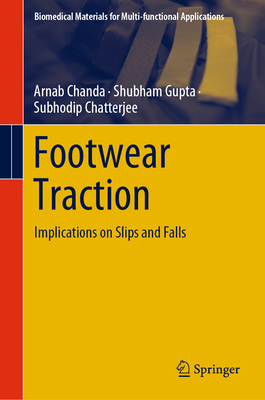 Footwear Traction: Implications on Slips and Falls - Chanda, Arnab, and Gupta, Shubham, and Chatterjee, Subhodip