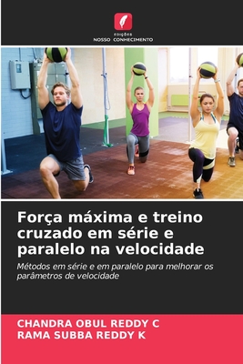 Fora mxima e treino cruzado em srie e paralelo na velocidade - C, Chandra Obul Reddy, and K, Rama Subba Reddy