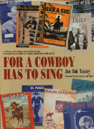 For a Cowboy Has to Sing: A Collection of Sixty Romantic Cowboy and Western Songs, Covering the Fifty-Year Golden Era of Popular Standards Between 1905 and 1957
