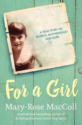 For a Girl: A true story of secrets, motherhood and hope - MacColl, Mary-Rose