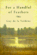 For a Handful of Feathers - De La Valdene, Guy