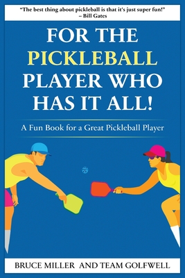 For a Pickleball Player Who Has It All: A Fun Book for a Great Pickleball Player - Miller, Bruce, and Golfwell, Team