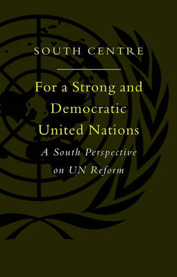 For a Strong and Democratic United Nations: A South Perspective on Un Reform - South Centre