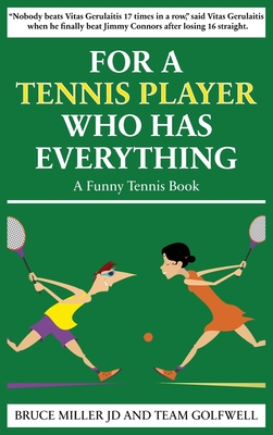 For a Tennis Player Who Has Everything: A Funny Tennis Book - Miller, Bruce, and Golfwell, Team