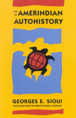 For an Amerindian Autohistory: An Essay on the Foundations of a Social Ethic Volume 9 - Fischmann, Sheila, and Sioui, George E