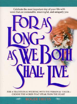 For as Long as We Both Shall Live - Fritts, Thomas R
