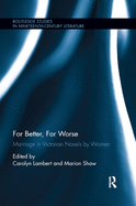 For Better, for Worse: Marriage in Victorian Novels by Women