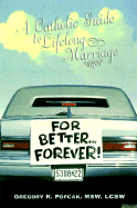 For Better Forever: A Catholic Guide to Lifelong Marriage