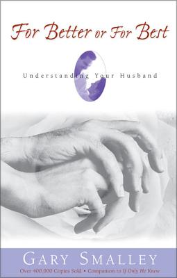 For Better or for Best: A Valuable Guide to Knowing, Understanding, and Loving Your Husband - Smalley, Gary, Dr., and Smalley, Norma