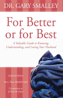 For Better or for Best: A Valuable Guide to Knowing, Understanding, and Loving Your Husband - Smalley, Gary, Dr.