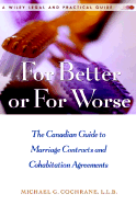 For Better or for Worse: A Canadian Guide to Marriage Contracts and Cohabitation Agreements - Cochrane, and Cochrane, Michael G