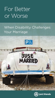 For Better or Worse: When Disability Challenges Your Marriage - Tada, Ken, and Joni and Friends (Editor)