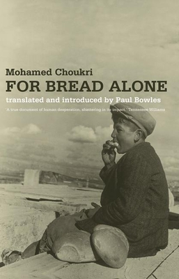 For Bread Alone - Choukri, Mohamed, and Bowles, Paul (Translated by)