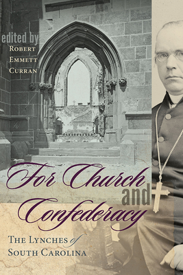 For Church and Confederacy: The Lynches of South Carolina - Curran, Robert Emmett (Editor)