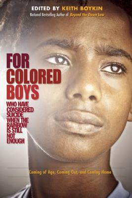 For Colored Boys Who Have Considered Suicide When the Rainbow Is Still Not Enough: Coming of Age, Coming Out, and Coming Home - Boykin, Keith (Editor)