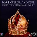 For Emperor and Pope: Music for a Renaissance Court