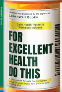 For Excellent Health, Do This: A Pharmacist Reveals The 20 Easiest Ways To Live Longer. Feel Great & Stop Getting Sick