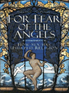 For Fear of Angels: How Sex Has Usurped Religion