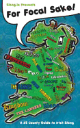 For Focal Sake!: A 32 County Guide to Irish Slang