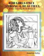 For Girls Only Strong and Beautiful Adult Coloring Book: Coloring Books for Adults Best Seller