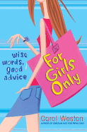 For Girls Only: Wise Words, Good Advice - Weston, Carol