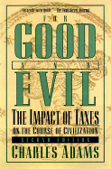 For Good and Evil: The Impact of Taxes on the Course of Civilization - Adams, Charles