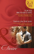 For His Brother's Wife: For His Brother's Wife (Texas Cattleman's Club: After the Storm, Book 8) / Twins on the Way (the Kavanaghs of Silver Glen, Book 4)