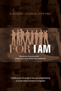 For I Am: A Guided Journal for Men