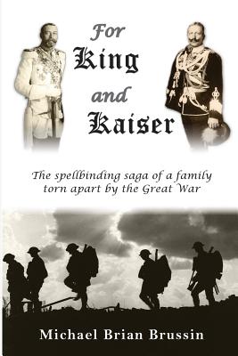 For King and Kaiser: The spellbinding saga of a family torn apart by the Great War - Brussin, Michael Brian, and Crye, Jason O (Designer), and Callmeyer, C Penny (Consultant editor)