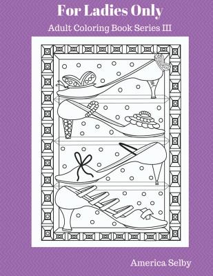 For Ladies Only Adult Coloring Book Series III: Adult Coloring Book Series III - Selby, America