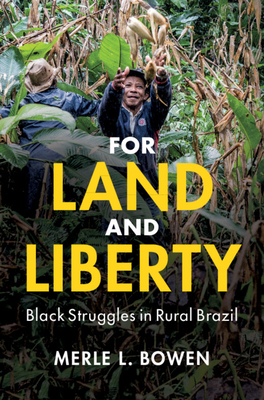 For Land and Liberty: Black Struggles in Rural Brazil - Bowen, Merle L.