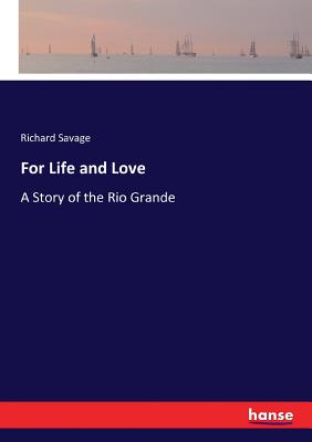 For Life and Love: A Story of the Rio Grande - Savage, Richard