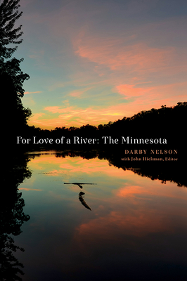 For Love of a River: The Minnesota - Nelson, Darby, and Hickman, John (Editor)