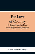 For Love of Country: A Story of Land and Sea in the Days of the Revolution
