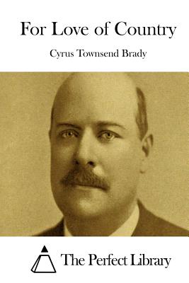 For Love of Country - The Perfect Library (Editor), and Brady, Cyrus Townsend